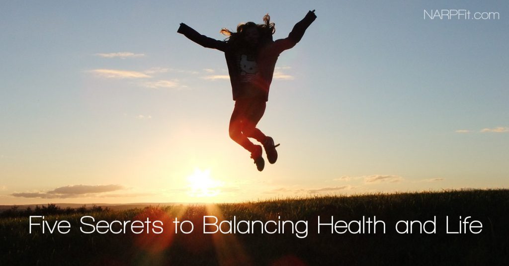Five Secrets to Balancing Health and Life
